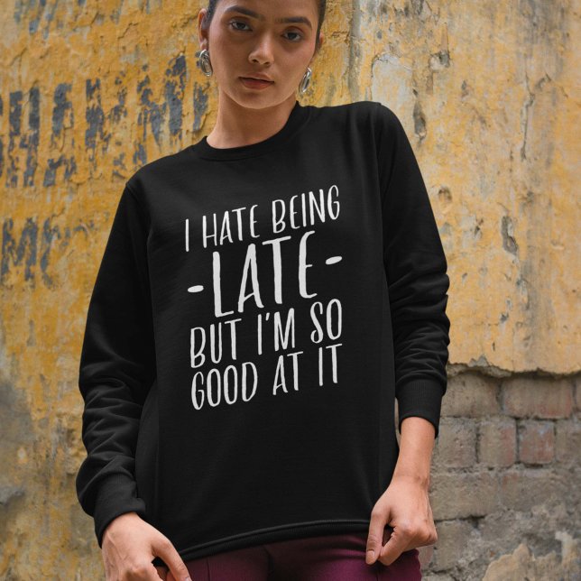 I Hate Being Late Sweatshirt (Creator Uploaded)