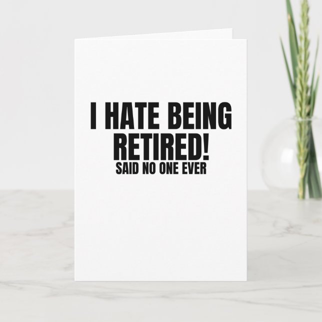 I Hate Being Retired - Funny Retirement Card (Front)