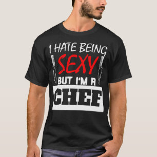 I Hate Being Sey But Im A Chef cake bakery  T-Shirt