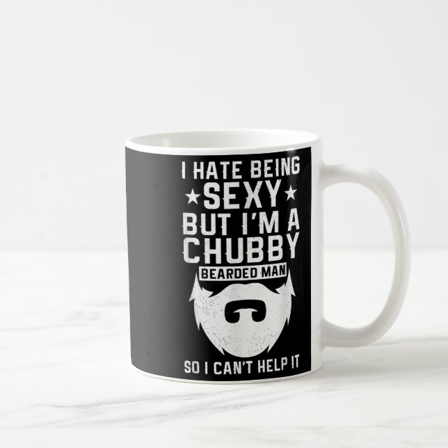 I Hate Being Y But I'm A Chubby Bearded Man I Cant Coffee Mug (Right)