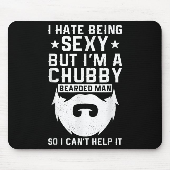 I Hate Being Y But I'm A Chubby Bearded Man I Cant Mouse Pad (Front)