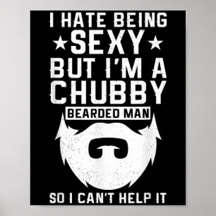 I Hate Being Y But I'm A Chubby Bearded Man I Cant Poster