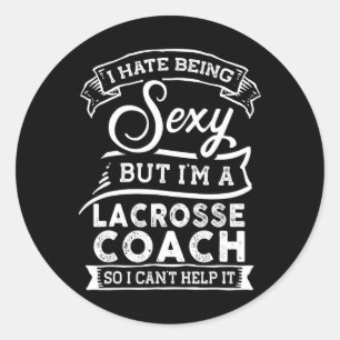 I Hate Being Y But I'm A Lacrosse Coach Classic Round Sticker
