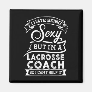 I Hate Being Y But I'm A Lacrosse Coach Magnet