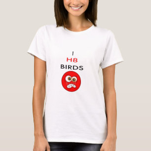 I hate BIRDS T-Shirt