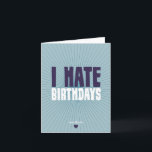 I Hate Birthdays Card<br><div class="desc">I hate birthdays.  They're so much hassle.  And you're always expected to be cheerful,  friendly and helpful to whoever's birthday it is,  even if they're a right a**hole.  Well,  not this year!  Spread the love with: I hate birthdays,  especially yours!</div>