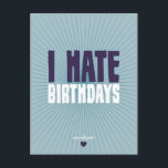 I Hate Birthdays Postcard<br><div class="desc">I hate birthdays.  They're so much hassle.  And you're always expected to be cheerful,  friendly and helpful to whoever's birthday it is,  even if they're a right a**hole.  Well,  not this year!  Spread the love with: I hate birthdays,  especially yours!</div>