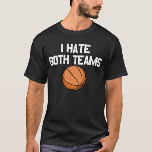 I Hate Both Teams Basketball Fan I Hate Both Teams T-Shirt