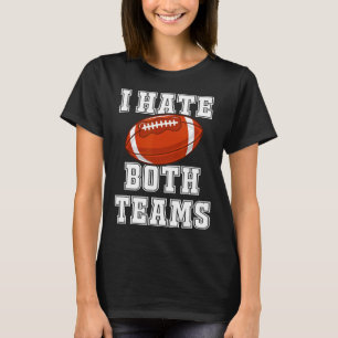 I Hate Both Teams Football Fun Kickoff Gift Mens A T-Shirt