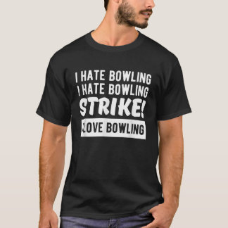 I hate bowling I hate bowling STRIKE I love bowlin T-Shirt