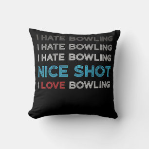 I Hate Bowling I Hate Nice Shot I Love Bowling Cushion