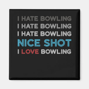 I Hate Bowling I Hate Nice Shot I Love Bowling Magnet