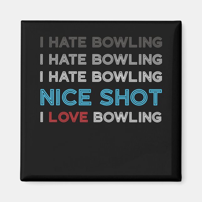 I Hate Bowling I Hate Nice Shot I Love Bowling Magnet (Front)