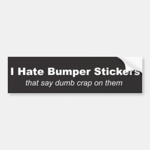"I Hate Bumper Stickers" Bumper Sticker