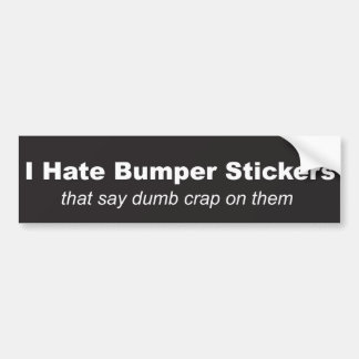 "I Hate Bumper Stickers" Bumper Sticker