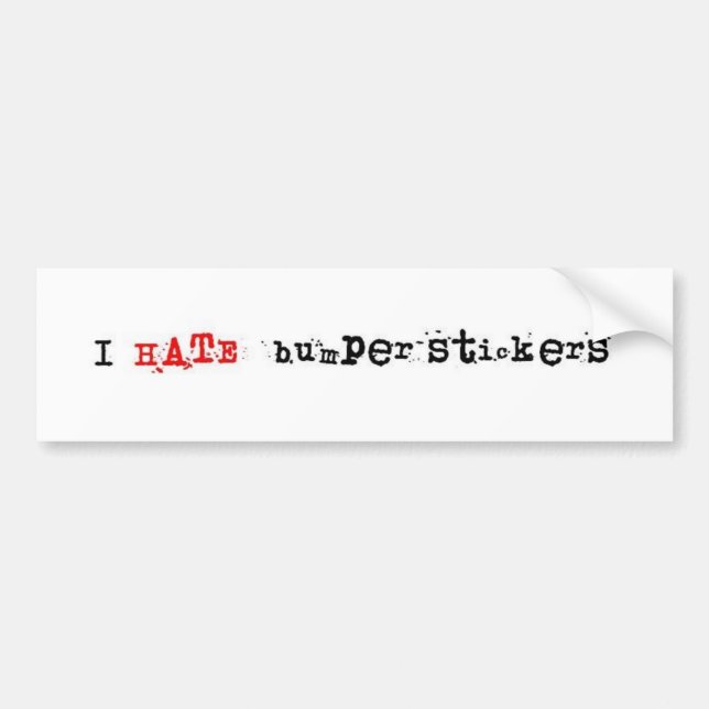 I hate bumper stickers. sticker (Front)