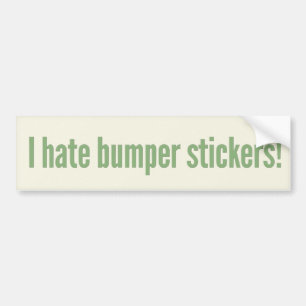 I hate bumper stickers! sticker