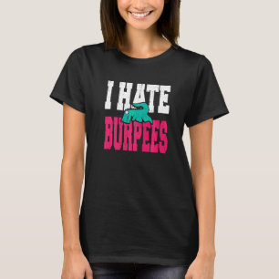 I Hate Burpees Gym Fitness Bodybuilding T-Shirt