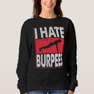 I Hate Burpees Gym Workout Fitness Gym Bodybuildin Sweatshirt