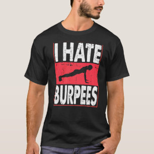 I Hate Burpees Gym Workout Fitness Gym Bodybuildin T-Shirt