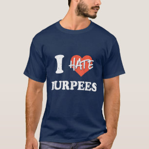 I Hate Burpees l Hiit Fitness Gym Workout  T-Shirt