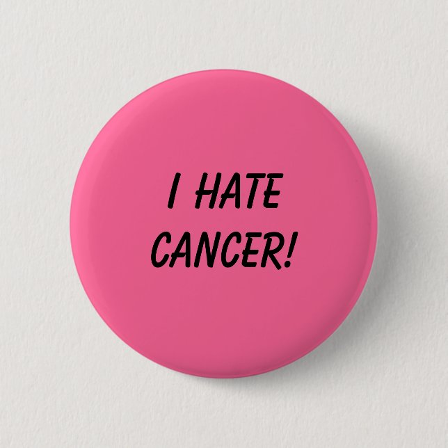 I Hate Cancer! 6 Cm Round Badge (Front)