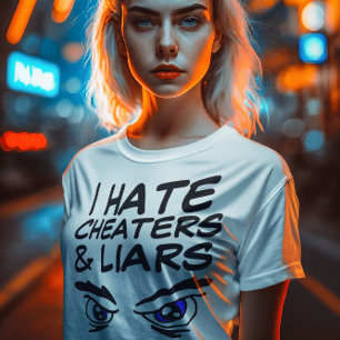 I HATE CHEATERS AND LIARS T-Shirts