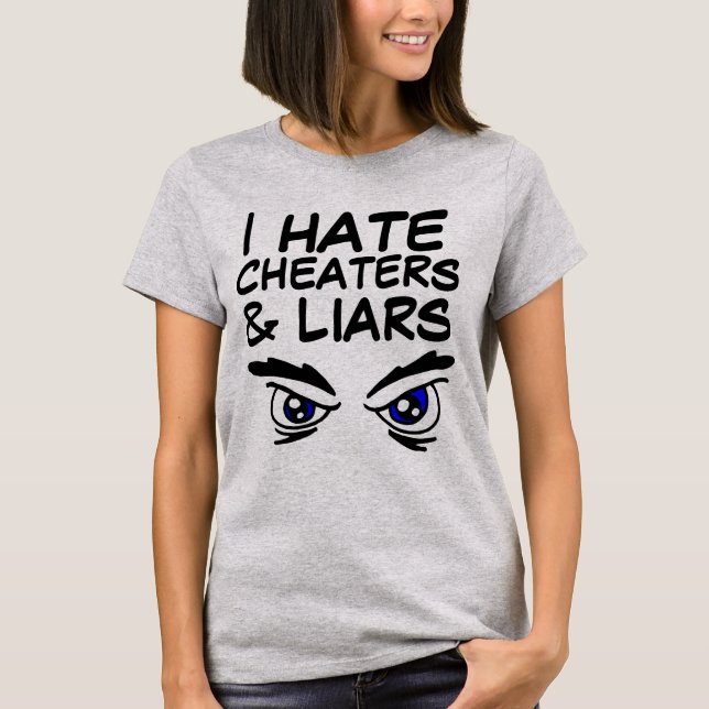 I HATE CHEATERS AND LIARS T-Shirts (Front)