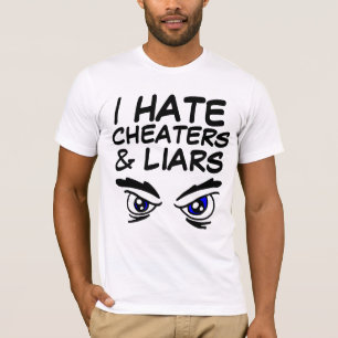 I HATE CHEATERS AND LIARS T-Shirts