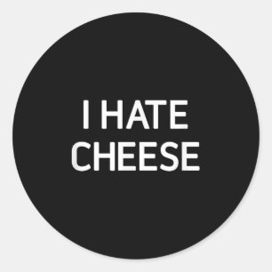 I Hate Cheese, Funny, Jokes, Sarcastic  Classic Round Sticker