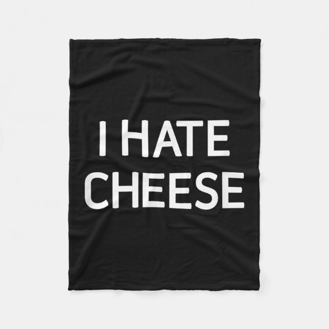I Hate Cheese, Funny, Jokes, Sarcastic  Fleece Blanket (Front)