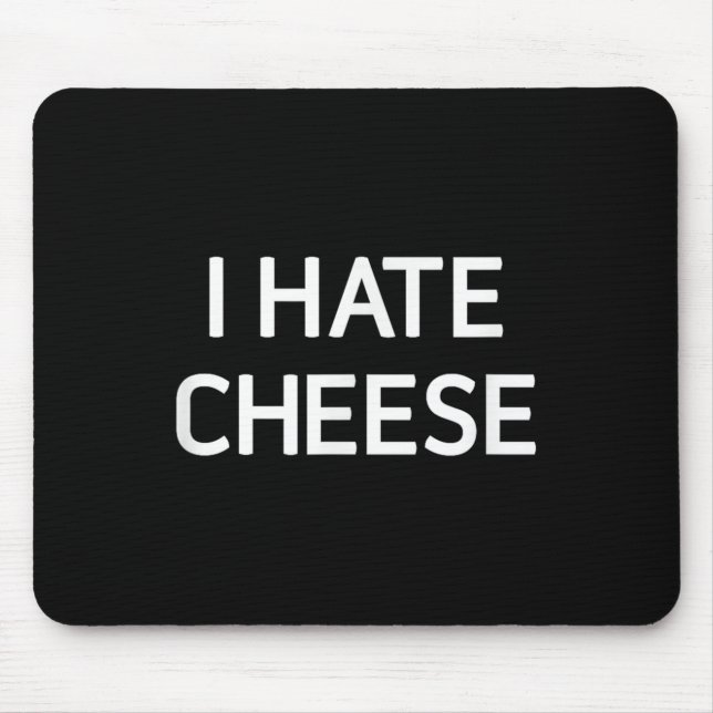I Hate Cheese, Funny, Jokes, Sarcastic  Mouse Pad (Front)
