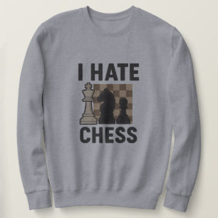 I Hate Chess Sweatshirt