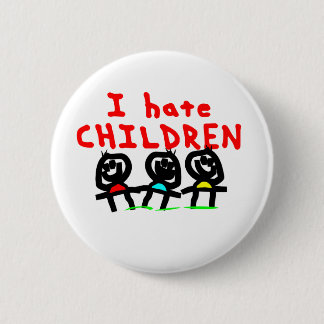 I hate children! 6 cm round badge