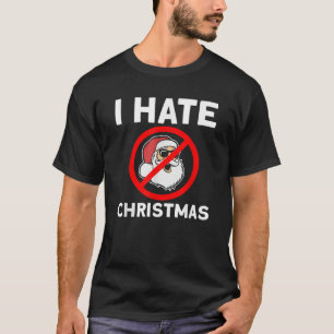 I hate Christmas Santa Claus Anti Christmas T-Shirt