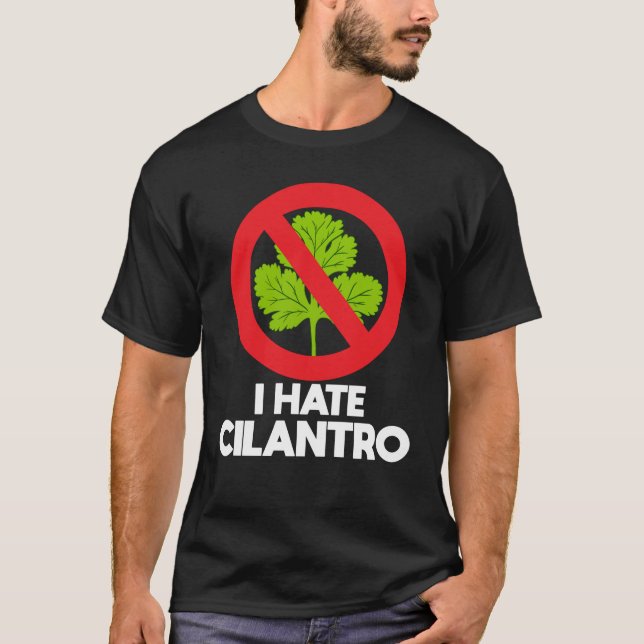 I hate cilantro Coriander T-Shirt (Front)