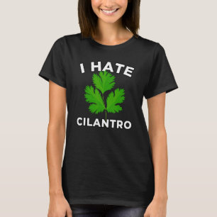 I Hate Cilantro Funny Anti Cilantro Anti Coriander T-Shirt