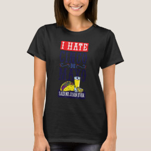 I Hate Cinco De Mayo Said No Juan Ever  Fiesta Par T-Shirt