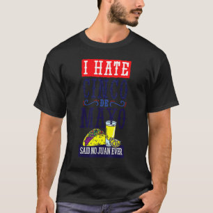 I Hate Cinco De Mayo Said No Juan Ever Fiesta Par T-Shirt