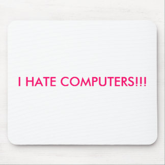I HATE COMPUTERS!!! MOUSE PAD