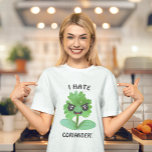 I Hate Coriander T-Shirt<br><div class="desc">I Hate Coriander T-Shirt - Coriander is pure evil! This campaign is gaining momentum all over the world. Make some coriander haters very happy with this hilarious t shirt. Don't delay, spread the word and grab this shirt. Join the fight to outlaw coriander now! LOL</div>