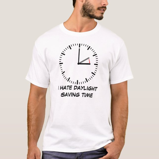 I hate daylight saving time customisable T-Shirt (Front)