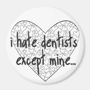 I hate dentist except mine magnet