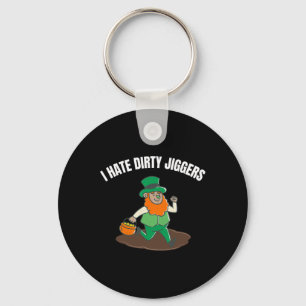 I Hate Dirty Jiggers St Patricks Day Women Men Tod Key Ring