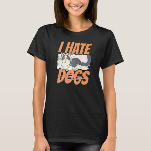 I Hate Dogs Cats Cat Animal Pet T-Shirt