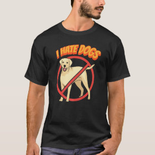 I Hate Dogs Cats Cat Pet Animal T-Shirt