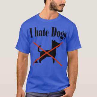 i hate dogs gift family T-Shirt