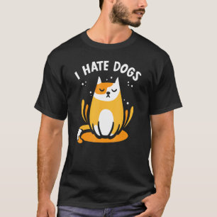 I Hate Dogs Pet Animal Cats Cat T-Shirt