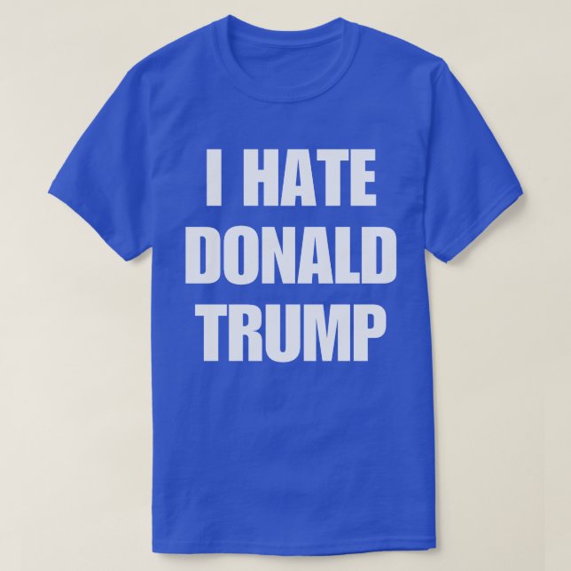 I Hate Donald Trump  T-Shirt (Design Front)