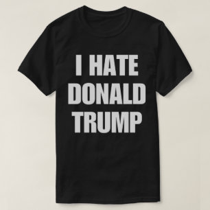 I Hate Donald Trump  T-Shirt